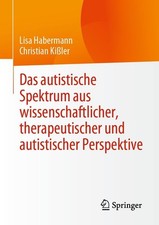 Christian Kißler / Das autistische Spektrum aus wissenschaftlicher, therapeu ...