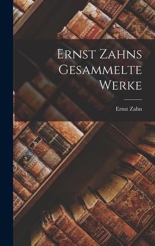 Ernst zahns gesammelte werke - ernst,
