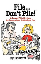 File Don't Pile!: A Proven Filing System for Personal and Profes