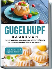 Gugelhupf Backbuch: Die