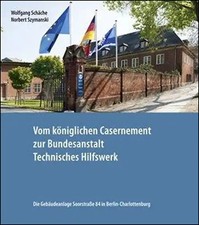 Vom königlichen Casernement zur Bundesanstalt Technisches Hilfswerk