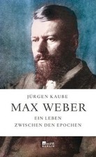 Max Weber: Ein Leben zwischen