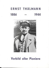 Ernst Thälmann 1886-1944 - Vorbild aller Pioniere - Schulung Thälmann-Pioniere