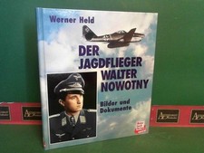 Der Jagdflieger Walter Nowotny - Bilder und Dokumente. Held, Werner: