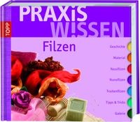 Praxiswissen filzen - praxiswissen,