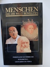 Menschen, die die Welt bewegten: F. Sauerbruch, Elisabeth I., Leonardo da Vinci