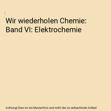 Wir wiederholen Chemie: Band VI: Elektrochemie