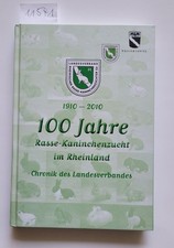 100 Jahre Rasse - Kaninchenzucht im Rheinland 1910 - 2010 : (Neubuch) : Chronik 