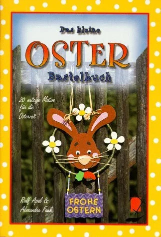 Das kleine osterbastelbuch 20 - das, osterbastelbuch: