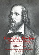Friedrich Hecker: Two Lives