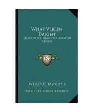 What Veblen Taught: Selected Writings of Thorstein Veblen