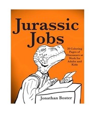 Jurassic Jobs: 20 Coloring Pages of Dinosaurs at Work for Adults and Kids, Boste
