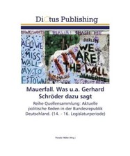 Mauerfall. Was u.a. Gerhard Schröder dazu sagt: Reihe Quellensammlung: Aktuelle