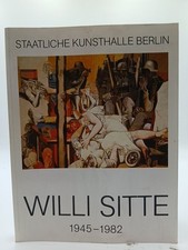 Willi Sitte 1945-1982: Katalog zur Ausstellung in der Staatlichen Kunsthalle Ber