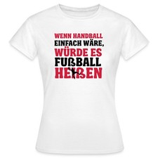 Wenn Handball Einfach Würde Es Fußball Heißen Frauen T-Shirt