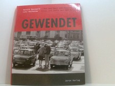 Gewendet: Vor und nach dem Mauerfall: Fotos und Texte aus dem Osten vor und nach