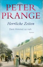 Peter Prange Herrliche Zeiten - Dem Himmel so nah: Roman