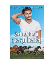 Sein Schwur, sie zu lieben [Ein Flying-Cross-Ranch-Liebesroman, Band 1], Johnson