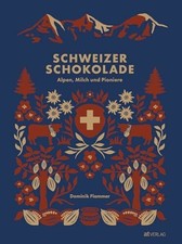Schweizer Schokolade: Alpen, Milch und Pioniere Buch AT Verlag