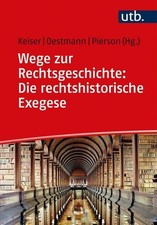 Wege zur Rechtsgeschichte: Die rechtshistorische Exegese Quelleninterpretation i