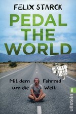 Pedal the World - Eine Weltreise mit dem Fahrrad / Felix Starck