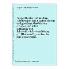 Puppentheater mit Kindern: Handpuppen und Figuren basteln und gestalten, Geschic
