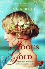 Fool's Gold: 1866 New Zealand Is No Place for a Lady by Zana Bell (English) Pape