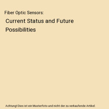 Fiber Optic Sensors: Current Status and Future Possibilities