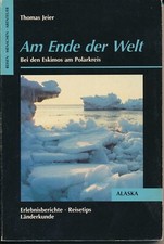 Thomas Jeier: Am Ende der Welt. Bei den Eskimos am Polarkreis [Zustand gut]