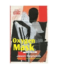 Oxygen Mask: A Graphic Novel: Carnegie Medal-Winning Author, Jason Reynolds