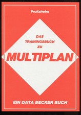 Das Trainingsbuch zu Multiplan . Dietmar Froitzheim. Data Becker 1984