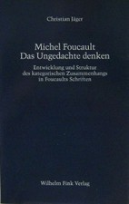 Michel Foucault - Das Ungedachte denken: Eine Untersuchung der Entwicklung und S