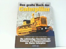 Das große Buch der Caterpillar. Die vollständige Geschichte der Bulldozer und Ra