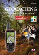 Geocaching: GPS-Freizeitspaß für Abenteurer, Peter Küpper