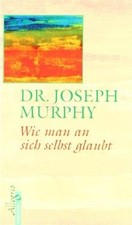 Wie man an sich selbst glaubt von Murphy, Joseph | Buch | Zustand gut