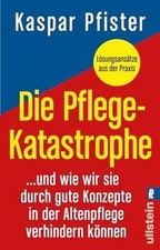 Die Pflegekatastrophe: …und