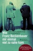 Wie Franz Beckenbauer mir