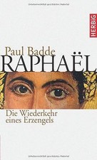 Raphael: Die Wiederkehr eines Erzengels von Paul Badde | Buch | Zustand sehr gut