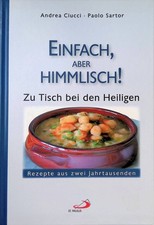 Einfach, aber himmlisch! : zu Tisch bei den Heiligen : Rezepte aus zwei Jahrtaus