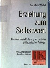 Erziehung zum Selbstwert : Persönlichkeitsförderung als zentrales pädagogisches 