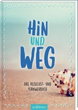 Hin und weg: Das Reiselust- und Fernwehbuch 