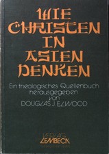 Wie Christen in Asien denken: ein theologisches Quellenbuch. Elwood, Douglas J.:
