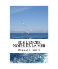 Sur l'encre noire de la mer: Poèmes [1985-2015], Gueit, Bernard