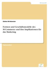 Sönke Brinkmeier | Formen und Geschäftsmodelle des M-Commerce und ihre...