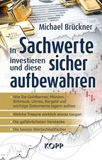 In Sachwerte investieren und diese sicher aufbewahren Michael Brückner 2021