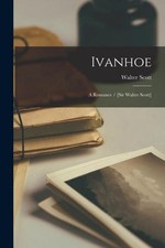 Ivanhoe romance sir - ivanhoe:, [sir