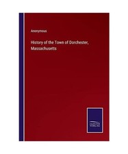 History of the Town of Dorchester, Massachusetts, Anonymous