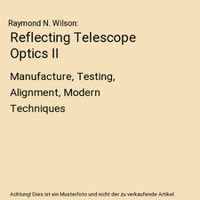 Reflecting Telescope Optics II: Manufacture, Testing, Alignment, Modern Techniqu