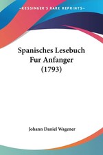 Johann Daniel Wagener | Spanisches Lesebuch Fur Anfanger (1793) | Taschenbuch