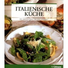 Die Kochschule für den Gourmet - ITALIENISCHE KÜCHE - Kochbuch Rezepte Anfänger